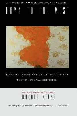 Aufbruch in den Westen: Eine Geschichte der japanischen Literatur: Japanische Literatur der Neuzeit: Lyrik, Drama, Kritik - Dawn to the West: A History of Japanese Literature: Japanese Literature of the the Modern Era: Poetry, Drama, Criticism