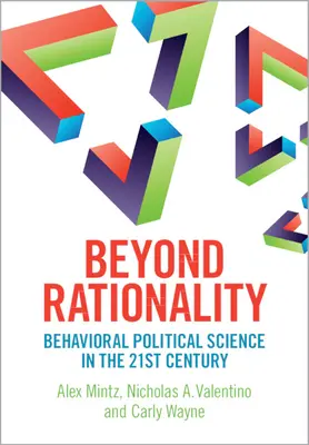 Jenseits der Rationalität - Verhaltensbasierte Politikwissenschaft im 21. - Beyond Rationality - Behavioral Political Science in the 21st Century