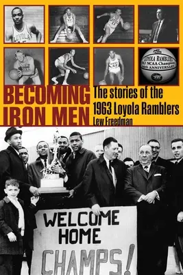 Eiserne Männer werden: Die Geschichte der Loyola Ramblers von 1963 - Becoming Iron Men: The Story of the 1963 Loyola Ramblers