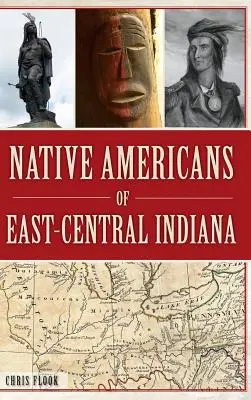 Amerikanische Ureinwohner von Ost-Zentral-Indiana - Native Americans of East-Central Indiana