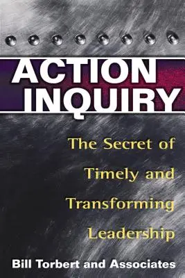 Action Inquiry: Das Geheimnis rechtzeitiger und umwälzender Führung - Action Inquiry: The Secret of Timely and Transforming Leadership