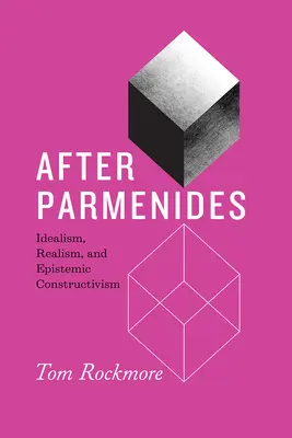 Nach Parmenides: Idealismus, Realismus und erkenntnistheoretischer Konstruktivismus - After Parmenides: Idealism, Realism, and Epistemic Constructivism