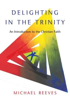 Sich an der Dreifaltigkeit erfreuen: Eine Einführung in den christlichen Glauben - Delighting in the Trinity: An Introduction to the Christian Faith