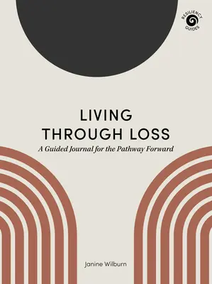 Leben durch Verlust: Ein Tagebuch für den Weg nach vorn - Living Through Loss: A Guided Journal for the Pathway Forward