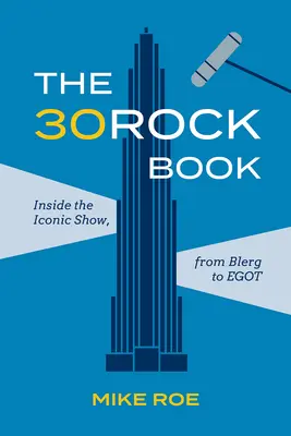 Das 30 Rock Buch: Einblicke in die ikonische Show, von Blerg bis Egot - The 30 Rock Book: Inside the Iconic Show, from Blerg to Egot