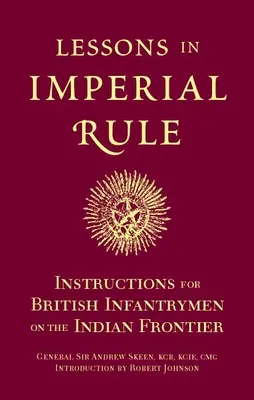 Lektionen in Imperialer Herrschaft: Anweisungen für britische Infanteristen an der indischen Grenze - Lessons in Imperial Rule: Instructions for British Infantrymen on the Indian Frontier