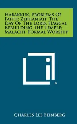 Habakuk, Probleme des Glaubens; Zephanja, Der Tag des Herrn; Haggai, Wiederaufbau des Tempels; Maleachi, Formale Anbetung - Habakkuk, Problems Of Faith; Zephaniah, The Day Of The Lord; Haggai, Rebuilding The Temple; Malachi, Formal Worship
