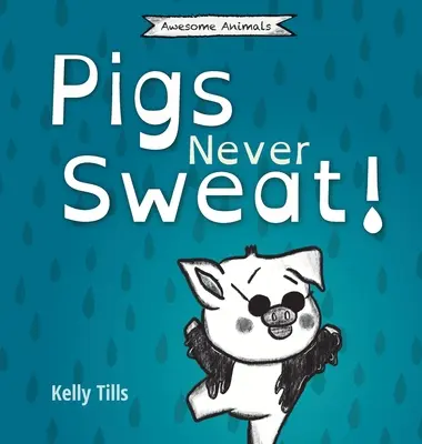 Schweine schwitzen nie: Ein unterhaltsames Buch darüber, wie Schweine sich abkühlen - Pigs Never Sweat: A light-hearted book on how pigs cool down