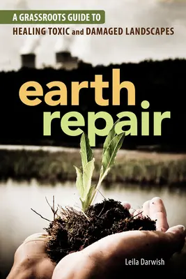 Erde reparieren: Ein Grassroots-Leitfaden zur Heilung giftiger und beschädigter Landschaften - Earth Repair: A Grassroots Guide to Healing Toxic and Damaged Landscapes