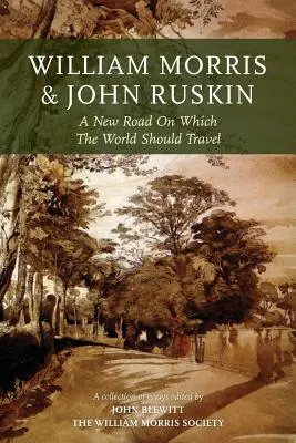 William Morris und John Ruskin: Ein neuer Weg, auf dem die Welt reisen sollte - William Morris and John Ruskin: A New Road on Which the World Should Travel