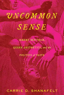 Ungewöhnlicher Verstand: Jeremy Bentham, Queer Aesthetics und die Politik des Geschmacks - Uncommon Sense: Jeremy Bentham, Queer Aesthetics, and the Politics of Taste