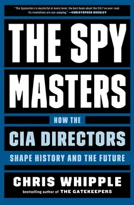 Die Spymaster: Wie die CIA-Direktoren die Geschichte und die Zukunft gestalten - The Spymasters: How the CIA Directors Shape History and the Future