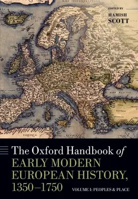 The Oxford Handbook of Early Modern European History, 1350-1750: Band I: Völker und Orte - The Oxford Handbook of Early Modern European History, 1350-1750: Volume I: Peoples and Place