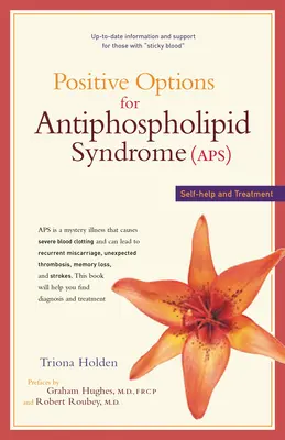 Positive Optionen für das Antiphospholipid-Syndrom (Aps): Selbsthilfe und Behandlung - Positive Options for Antiphospholipid Syndrome (Aps): Self-Help and Treatment