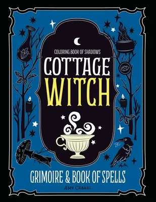 Ausmalbuch der Schatten: Cottage Witch Grimoire & Buch der Zaubersprüche - Coloring Book of Shadows: Cottage Witch Grimoire & Book of Spells