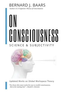 Über das Bewußtsein: Wissenschaft & Subjektivität - Aktualisierte Arbeiten zur globalen Arbeitsraumtheorie - On Consciousness: Science & Subjectivity - Updated Works on Global Workspace Theory
