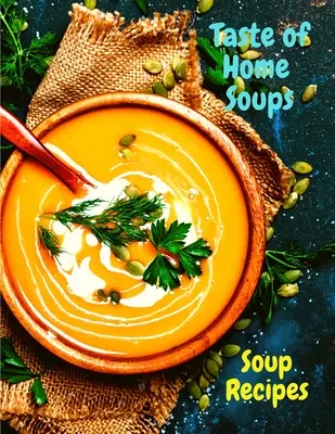 Taste of Home Suppen: 500 herzerwärmende Familienlieblings-Suppenrezepte - Taste of Home Soups: 500 Heartwarming Family Favorites Soup Recipes