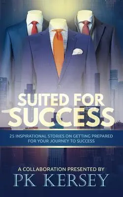 Für den Erfolg geeignet: 25 inspirierende Geschichten zur Vorbereitung auf Ihre Reise zum Erfolg - Suited For Success: 25 Inspirational Stories on Getting Prepared for Your Journey to Success