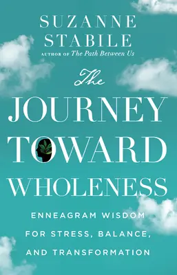 Die Reise zur Ganzheit: Enneagramm-Weisheit für Stress, Gleichgewicht und Transformation - The Journey Toward Wholeness: Enneagram Wisdom for Stress, Balance, and Transformation