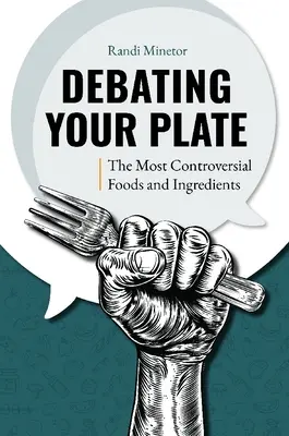 Diskutieren Sie über Ihren Teller: Die umstrittensten Lebensmittel und Zutaten - Debating Your Plate: The Most Controversial Foods and Ingredients