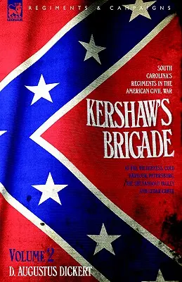 Kershaw's Brigade - Band 2 - South Carolinas Regimenter im Amerikanischen Bürgerkrieg - in der Wildnis, in Cold Harbour, in Petersburg, im Shenandoah Vall - Kershaw's Brigade - volume 2 - South Carolina's Regiments in the American Civil War - at the Wilderness, Cold Harbour, Petersburg, The Shenandoah Vall