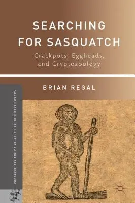 Auf der Suche nach dem Sasquatch: Verrückte, Eierköpfe und Kryptozoologie - Searching for Sasquatch: Crackpots, Eggheads, and Cryptozoology