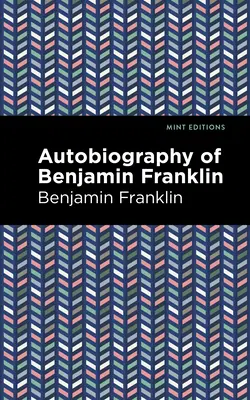 Die Autobiographie von Benjamin Franklin - The Autobiography of Benjamin Franklin