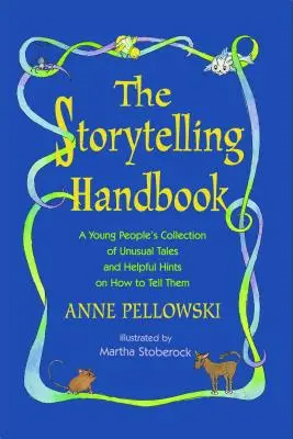 Handbuch für Geschichtenerzähler: Eine Sammlung ungewöhnlicher Geschichten für junge Leute und hilfreiche Tipps, wie man sie erzählt - Storytelling Handbook: A Young People's Collection of Unusual Tales and Helpful Hints on How to Tell Them