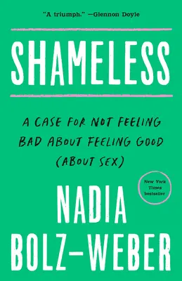 Schamlos: Ein Plädoyer dafür, sich nicht schlecht zu fühlen, wenn man sich gut fühlt (über Sex) - Shameless: A Case for Not Feeling Bad about Feeling Good (about Sex)