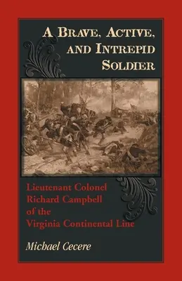 Ein tapferer, aktiver und unerschrockener Soldat. Oberstleutnant Richard Campbell von der Virginia Continental Line - A Brave, Active, and Intrepid Soldier. Lieutenant Colonel Richard Campbell of the Virginia Continental Line