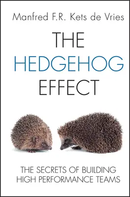 Der Igel-Effekt: Die Geheimnisse des Aufbaus von Hochleistungsteams - The Hedgehog Effect: The Secrets of Building High Performance Teams