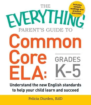 The Everything Parent's Guide to Common Core Ela, Grades K-5: Verstehen Sie die neuen englischen Standards und helfen Sie Ihrem Kind zu lernen und erfolgreich zu sein - The Everything Parent's Guide to Common Core Ela, Grades K-5: Understand the New English Standards to Help Your Child Learn and Succeed