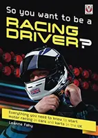 Sie wollen also Rennfahrer werden? - Alles, was Sie wissen müssen, um im Vereinigten Königreich mit dem Rennsport in Autos und Karts zu beginnen - So, You want to be a Racing Driver? - Everything you need to know start motor racing in cars and karts in the UK