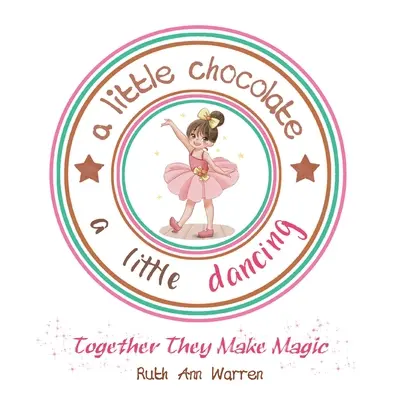 Ein bisschen Schokolade und ein bisschen Tanzen: Zusammen machen sie Magie - A Little Chocolate a Little Dancing: Together They Make Magic