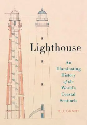 Leuchtturm: Eine erhellende Geschichte der Küstenwächter der Welt - Lighthouse: An Illuminating History of the World's Coastal Sentinels