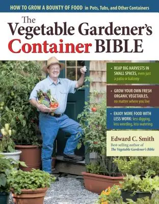 Die Container-Bibel des Gemüsegärtners: Wie man eine Fülle von Lebensmitteln in Töpfen, Kübeln und anderen Behältern anbaut - The Vegetable Gardener's Container Bible: How to Grow a Bounty of Food in Pots, Tubs, and Other Containers