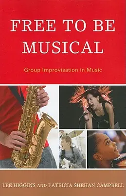 Frei sein, musikalisch zu sein: Gruppenimprovisation in der Musik - Free to Be Musical: Group Improvisation in Music
