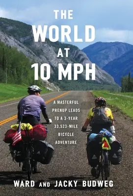 Die Welt mit 10 MPH: Ein meisterhafter Ehevertrag führt zu einem 3-jährigen 33.523-Meilen-Fahrradabenteuer - The World at 10 MPH: A Masterful Prenup Leads to a 3-Year 33,523-Mile Bicycle Adventure
