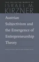 Österreichischer Subjektivismus und die Entstehung der Theorie des Unternehmertums - Austrian Subjectivism and the Emergence of Entrepreneurship Theory