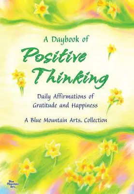 Ein Tagesbuch des positiven Denkens: Tägliche Affirmationen der Dankbarkeit und des Glücks - A Daybook of Positive Thinking: Daily Affirmations of Gratitude and Happiness