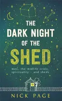 Die dunkle Nacht des Schuppens: Männer, die Midlife-Crisis, Spiritualität - und Schuppen - The Dark Night of the Shed: Men, the Midlife Crisis, Spirituality - And Sheds