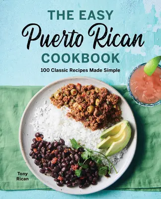 Das einfache puertoricanische Kochbuch: 100 klassische Rezepte einfach gemacht - The Easy Puerto Rican Cookbook: 100 Classic Recipes Made Simple