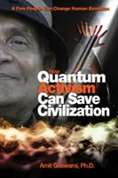 Wie Quantenaktivismus die Zivilisation retten kann: Ein paar Menschen können die menschliche Evolution verändern - How Quantum Activism Can Save Civilization: A Few People Can Change Human Evolution