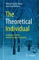 Das theoretische Individuum: Vorstellungskraft, Ethik und die Zukunft der Menschheit - The Theoretical Individual: Imagination, Ethics and the Future of Humanity