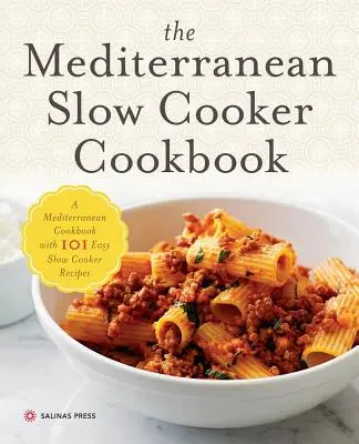 Mittelmeer-Slow-Cooker-Kochbuch: Ein mediterranes Kochbuch mit 101 einfachen Rezepten für den Slow Cooker - Mediterranean Slow Cooker Cookbook: A Mediterranean Cookbook with 101 Easy Slow Cooker Recipes