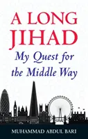 Ein langer Dschihad: Meine Suche nach dem Mittleren Weg - A Long Jihad: My Quest for the Middle Way