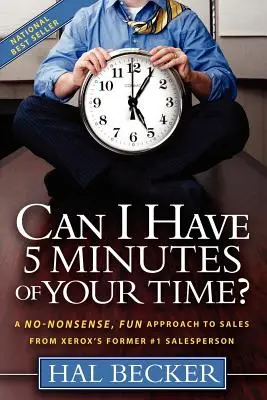 Kann ich 5 Minuten Ihrer Zeit haben? Ein unkomplizierter, unterhaltsamer Ansatz für den Vertrieb von Xerox' ehemaliger Nummer 1 im Vertrieb - Can I Have 5 Minutes of Your Time?: A No-Nonsense, Fun Approach to Sales from Xerox's Former #1 Salesperson