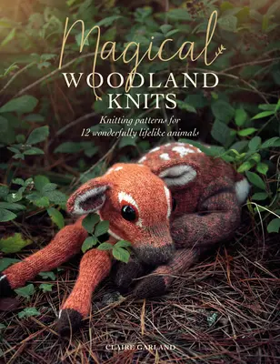 Magical Woodland Knits: Strickmuster für 12 wundervoll lebensechte Tiere - Magical Woodland Knits: Knitting Patterns for 12 Wonderfully Lifelike Animals