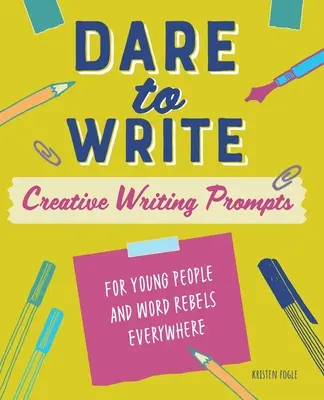 Trau dich zu schreiben: Kreative Schreibanregungen für junge Leute und Wort-Rebellen aller Art - Dare to Write: Creative Writing Prompts for Young People and Word Rebels Everywhere