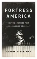 Festung Amerika: Wie wir uns der Angst verschrieben und die Demokratie aufgegeben haben - Fortress America: How We Embraced Fear and Abandoned Democracy
